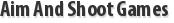 Aim And Shoot Games