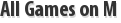 All Games on M