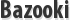 Bazooki