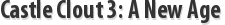 Castle Clout 3: A New Age