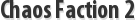 Chaos Faction 2