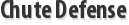 Chute Defense