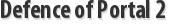 Defence of Portal 2