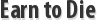 Earn to Die