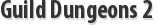 Guild Dungeons 2