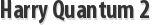 Harry Quantum 2