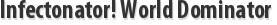 Infectonator! World Dominator