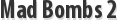 Mad Bombs 2