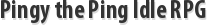 Pingy the Ping Idle RPG