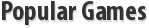 Popular Games