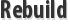 Rebuild