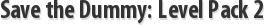 Save the Dummy: Level Pack 2