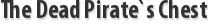 The Dead Pirate`s Chest