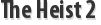 The Heist 2