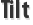Tilt