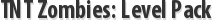 TNT Zombies: Level Pack