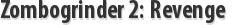 Zombogrinder 2: Revenge